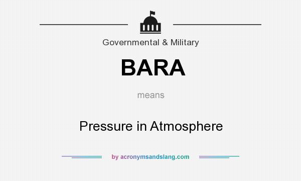 What does BARA mean? It stands for Pressure in Atmosphere