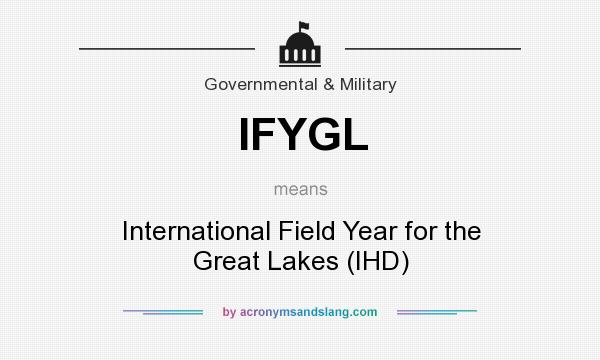 What does IFYGL mean? It stands for International Field Year for the Great Lakes (IHD)
