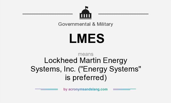 What does LMES mean? It stands for Lockheed Martin Energy Systems, Inc. (Energy Systems is preferred)