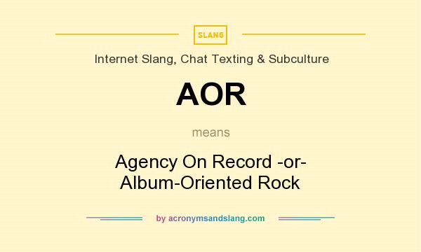 What does AOR mean? It stands for Agency On Record -or- Album-Oriented Rock