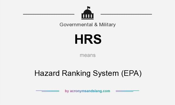 What does HRS mean? It stands for Hazard Ranking System (EPA)