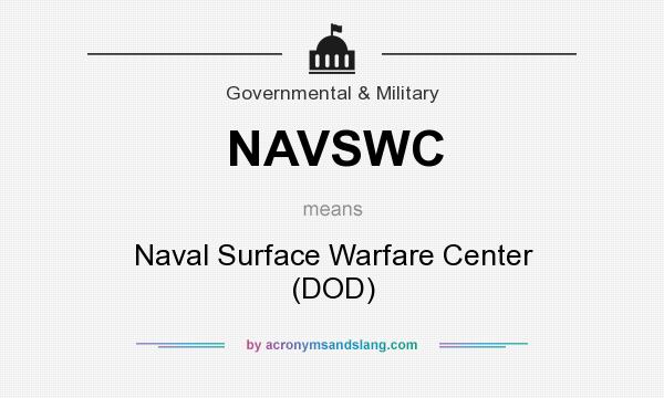 What does NAVSWC mean? It stands for Naval Surface Warfare Center (DOD)