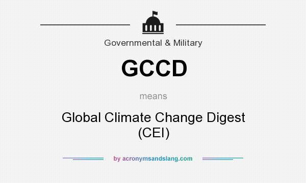 What does GCCD mean? It stands for Global Climate Change Digest (CEI)