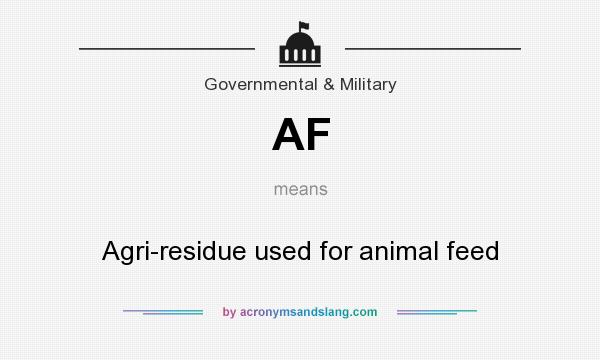 What does AF mean? It stands for Agri-residue used for animal feed