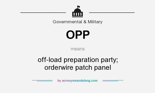 What does OPP mean? It stands for off-load preparation party; orderwire patch panel