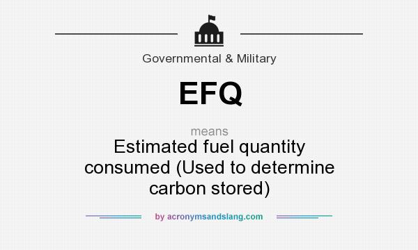 What does EFQ mean? It stands for Estimated fuel quantity consumed (Used to determine carbon stored)