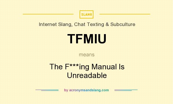What does TFMIU mean? It stands for The F***ing Manual Is Unreadable