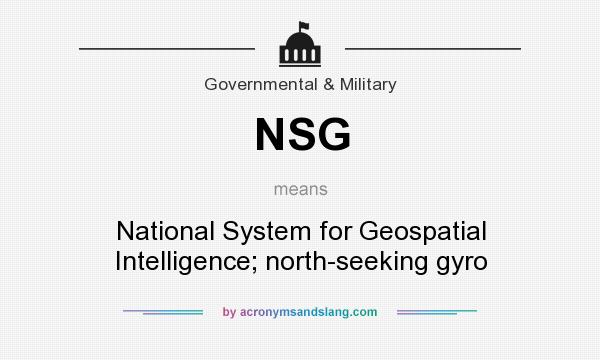 What does NSG mean? It stands for National System for Geospatial Intelligence; north-seeking gyro
