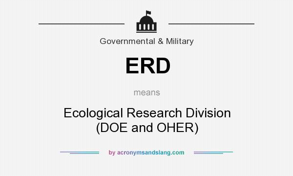 What does ERD mean? It stands for Ecological Research Division (DOE and OHER)
