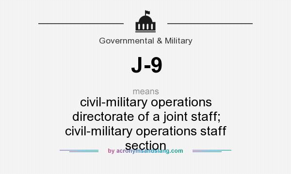What does J-9 mean? It stands for civil-military operations directorate of a joint staff; civil-military operations staff section