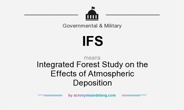 What does IFS mean? It stands for Integrated Forest Study on the Effects of Atmospheric Deposition