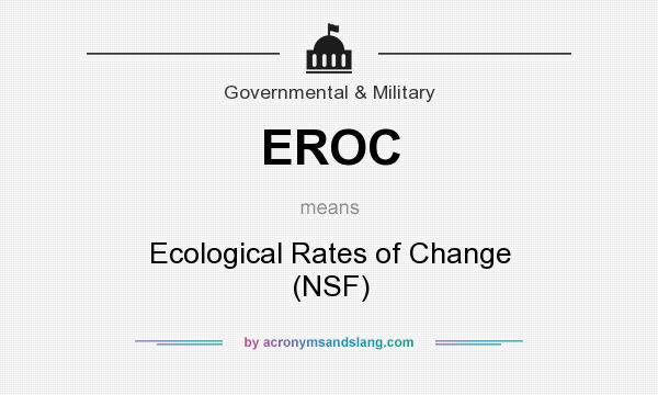 What does EROC mean? It stands for Ecological Rates of Change (NSF)