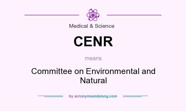 What does CENR mean? It stands for Committee on Environmental and Natural