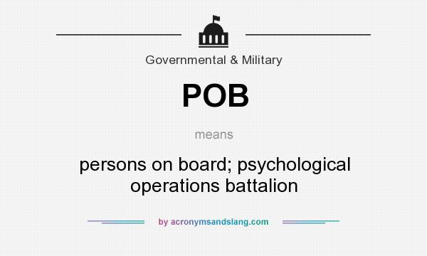 What does POB mean? It stands for persons on board; psychological operations battalion