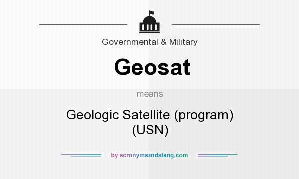 What does Geosat mean? It stands for Geologic Satellite (program) (USN)