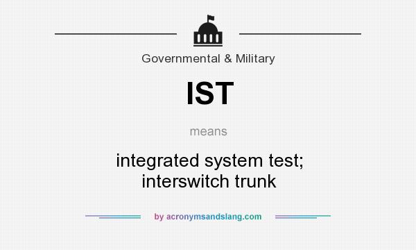 What does IST mean? It stands for integrated system test; interswitch trunk