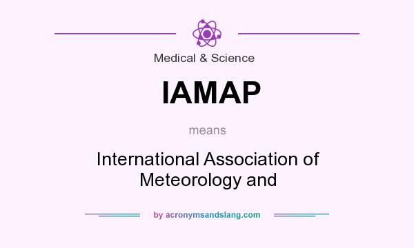 What does IAMAP mean? It stands for International Association of Meteorology and