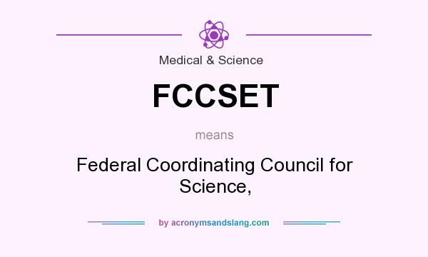 What does FCCSET mean? It stands for Federal Coordinating Council for Science,