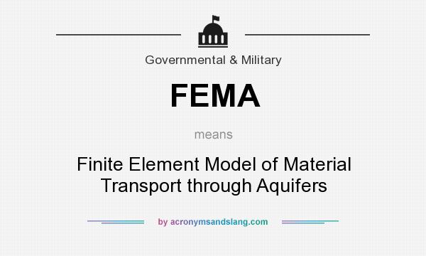 What does FEMA mean? It stands for Finite Element Model of Material Transport through Aquifers