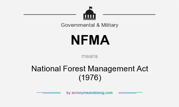 What does NFMA mean? It stands for National Forest Management Act (1976)