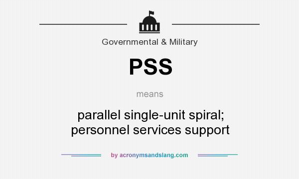 What does PSS mean? It stands for parallel single-unit spiral; personnel services support