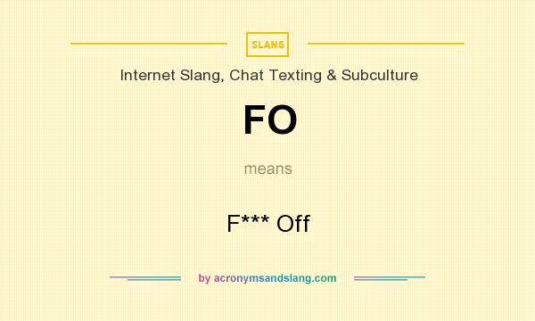 What does FO mean? It stands for F*** Off