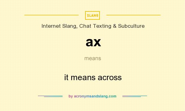 What does ax mean? It stands for it means across