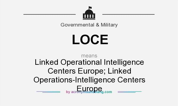 What does LOCE mean? It stands for Linked Operational Intelligence Centers Europe; Linked Operations-Intelligence Centers Europe