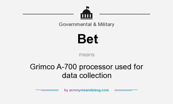 What does Bet mean? It stands for Grimco A-700 processor used for data collection