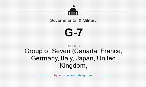 What does G-7 mean? It stands for Group of Seven (Canada, France, Germany, Italy, Japan, United Kingdom,
