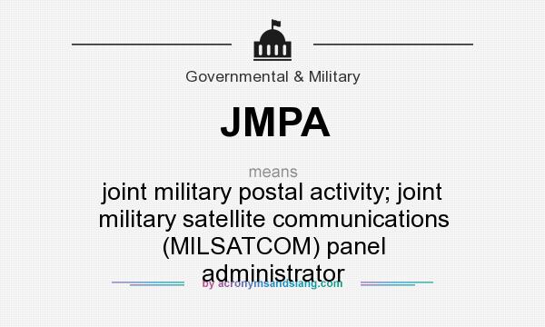 What does JMPA mean? It stands for joint military postal activity; joint military satellite communications (MILSATCOM) panel administrator