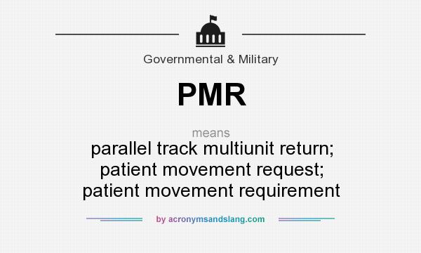 What does PMR mean? It stands for parallel track multiunit return; patient movement request; patient movement requirement