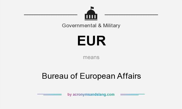 What does EUR mean? It stands for Bureau of European Affairs