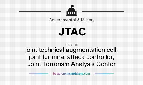 What does JTAC mean? It stands for joint technical augmentation cell; joint terminal attack controller; Joint Terrorism Analysis Center