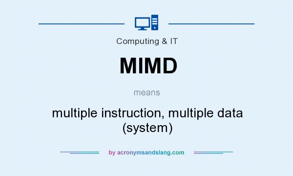 What does MIMD mean? It stands for multiple instruction, multiple data (system)