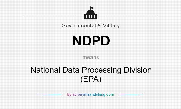 What does NDPD mean? It stands for National Data Processing Division (EPA)