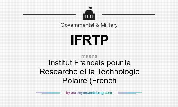 What does IFRTP mean? It stands for Institut Francais pour la Researche et la Technologie Polaire (French