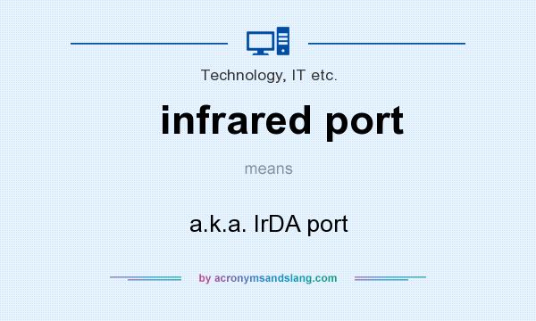 What does infrared port mean? It stands for a.k.a. IrDA port