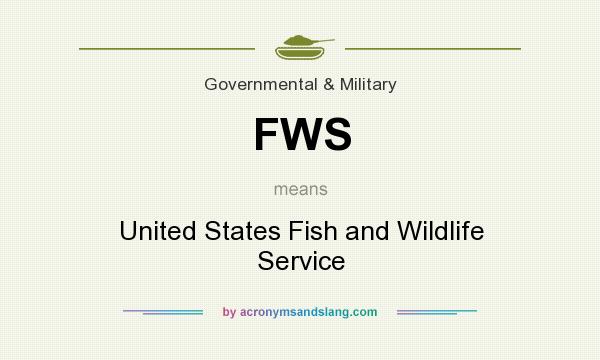 What does FWS mean? It stands for United States Fish and Wildlife Service