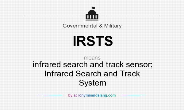 What does IRSTS mean? It stands for infrared search and track sensor; Infrared Search and Track System