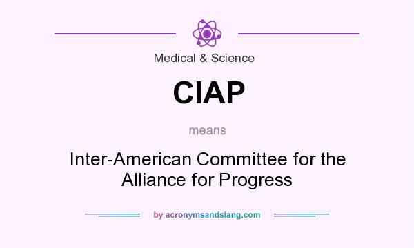 What does CIAP mean? It stands for Inter-American Committee for the Alliance for Progress