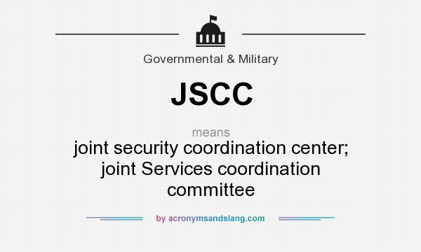 What does JSCC mean? It stands for joint security coordination center; joint Services coordination committee