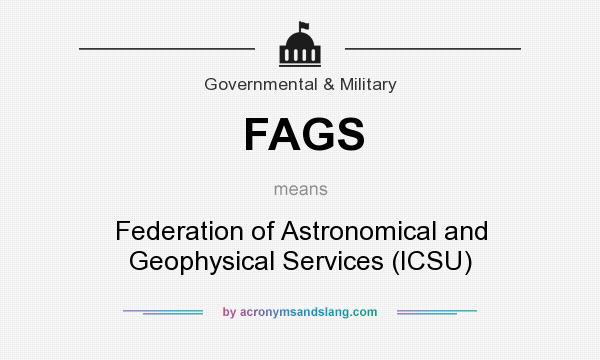 What does FAGS mean? It stands for Federation of Astronomical and Geophysical Services (ICSU)