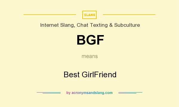 What does BGF mean? It stands for Best GirlFriend