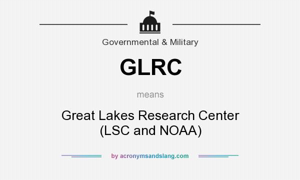 What does GLRC mean? It stands for Great Lakes Research Center (LSC and NOAA)