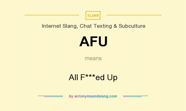 What does AFU mean? It stands for All F***ed Up