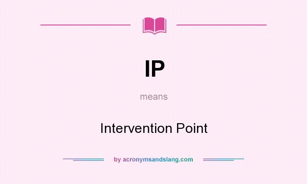 What does IP mean? It stands for Intervention Point