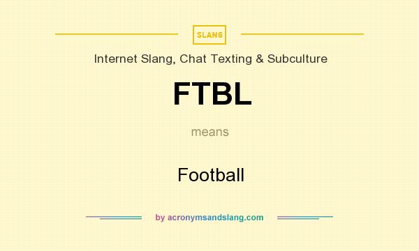 What does FTBL mean? It stands for Football