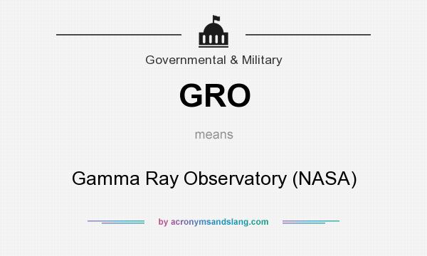 What does GRO mean? It stands for Gamma Ray Observatory (NASA)