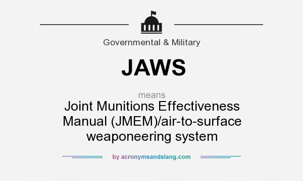 What does JAWS mean? It stands for Joint Munitions Effectiveness Manual (JMEM)/air-to-surface weaponeering system